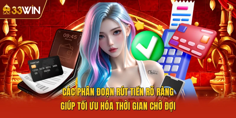 Các phân đoạn rút tiền rõ ràng giúp tối ưu hóa thời gian chờ đợi