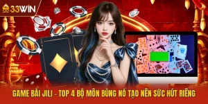 Game Bài JILI - Top 4 Bộ Môn Bùng Nổ Tạo Nên Sức Hút Riêng